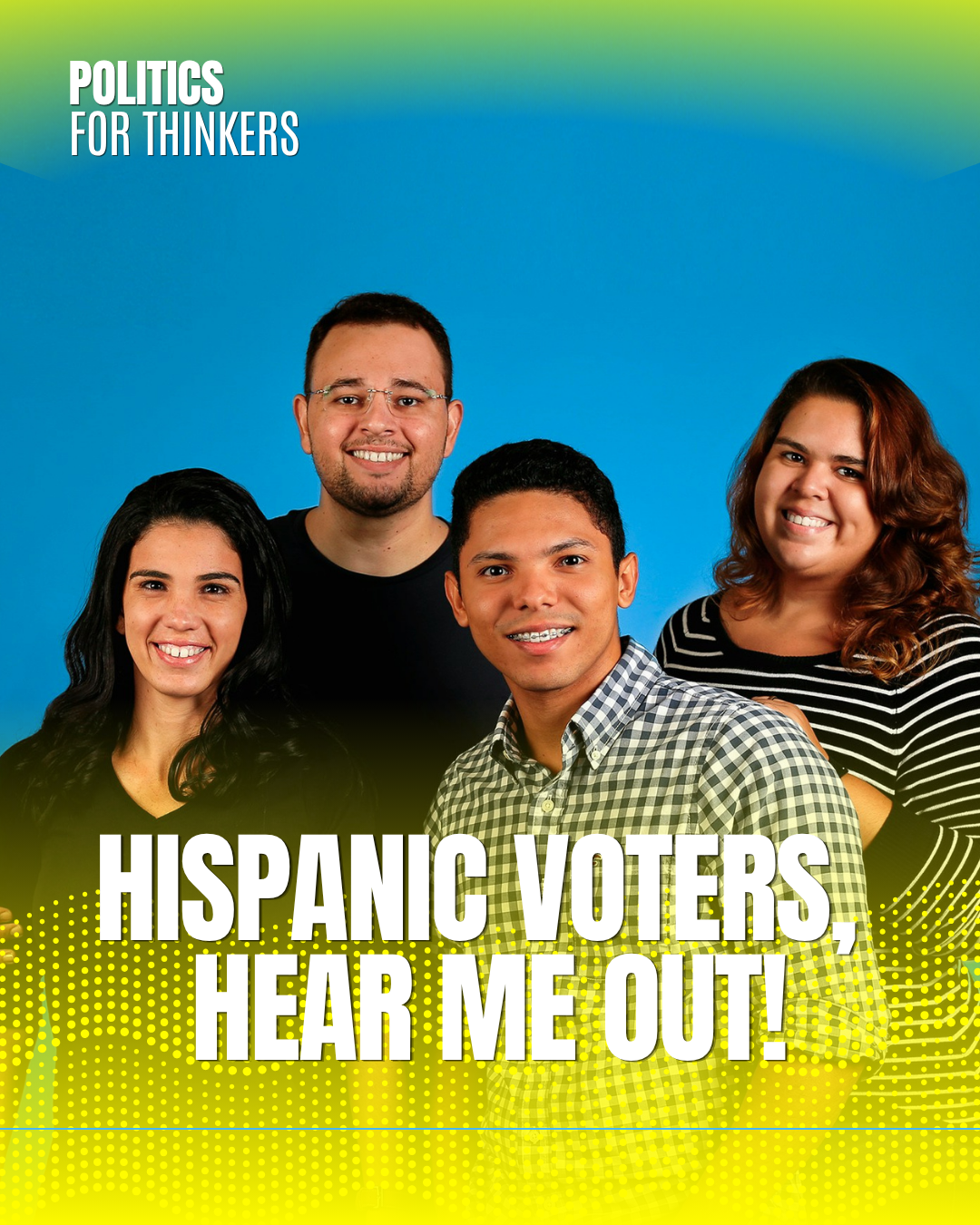 Hispanic voters, hear me out!